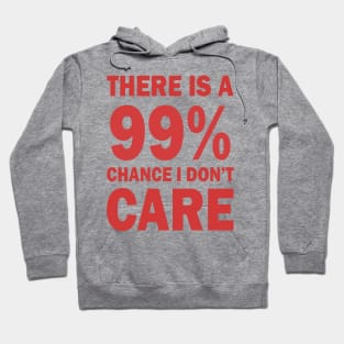 There Is A 99% Chance I Don't Care Hoodie